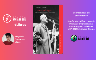 Coordenadas del descontento. Reseña a La rabia y el augurio. Un ensayo biográfico sobre Carlos Droguett (Ediciones UDP, 2023) de Álvaro Bisama