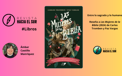 Entre lo sagrado y lo humano: Reseña a Las Mujeres de la Biblia (2024) de Carlos Tromben y Paz Vargas