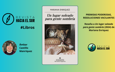 Premisas poderosas, resoluciones vacilantes: Reseña a Un lugar soleado para gente sombría (2024) de Mariana Enriquez