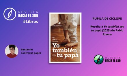 Pupila de cíclope: Reseña a Yo también soy tu papá. Una carta de amor de Pablo Rivera (La Pollera Ediciones, 2025)