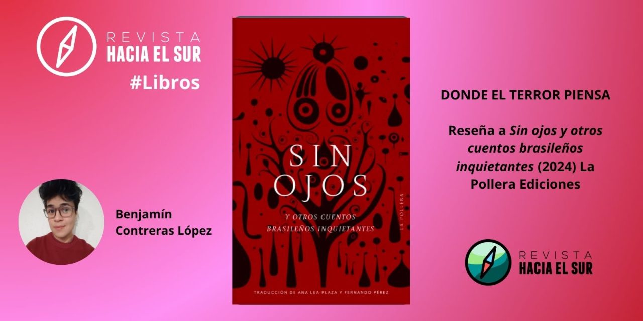 Donde el terror piensa: Reseña a Sin ojos y otros cuentos brasileños inquietantes (La Pollera Ediciones, 2024)